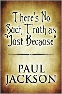 There's No Such Truth As Just Because