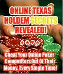 Online Texas Holdem Secrets Revealed - Cheat Your Online Poker Competitors Out of Their Money, Every Single Time!