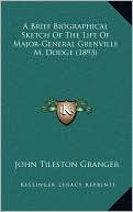 Brief Biographical Sketch of the Life of Major-General Grenville M. Dodge (1893)