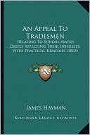 An Appeal To Tradesmen: Relating To Sundry Abuses Deeply Affecting Their Interests, With Practical Remedies (1863)