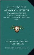 Guide To The Army-Competitive Examinations: Being A Compendium Of Practical Hints For Candidates (1861)