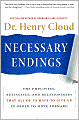 Necessary Endings: The Employees, Businesses, and Relationships That All of Us Have to Give Up in Order to Move Forward