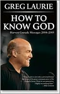 How To Know God: Harvest Crusade Messages 2004-2005