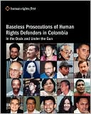 Baseless Prosecutions of Human Rights Defenders in Colombia: In the Dock and under the Gun