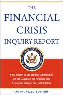 The Financial Crisis Inquiry Report: Final Report of the National Commission on the Causes of the Financial and Economic Crisis in the United States