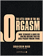The Little Book of the Big Orgasm: More Techniques and Games for Amazing Orgasms Than You Could Possibly Imagine Trying