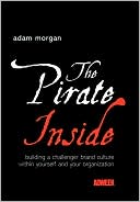 The Pirate Inside: Building a Challenger Brand Culture Within Yourself and Your Organization
