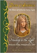 Standing in the Light: The Captive Diary of Catherine Carey Logan, Delaware Valley, Pennsylvania, 1763 (Dear America Series)