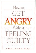 How to Get Angry Without Feeling Guilty