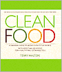Clean Food: A Seasonal Guide to Eating Close to the Source with More Than 200 Recipes for a Healthy and Sustainable You
