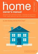 The Home Owner's Manual: Operating Instructions, Troubleshooting Tips, and Advice on Household Maintenance