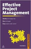 Effective Project Management: Identify and Manage Risks; Plan and Budget; Keep Projects under Control