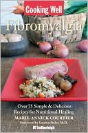 Cooking Well: Fibromyalgia: Over 100 Simple & Delicious Recipes for Nutritional Healing