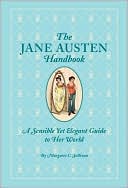 The Jane Austen Handbook: A Sensible Yet Elegant Guide to Her World