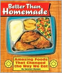 Better Than Homemade: Amazing Foods That Changed the Way We Eat