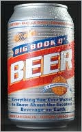 The Big Book O' Beer: Everything You Ever Wanted to Know about the Greatest Beverage on Earth