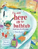 I'm Still Here in the Bathtub: Brand New Silly Dilly Songs