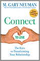 Connect to Love: The Keys to Transforming Your Relationship