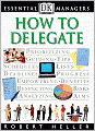 How to Delegate (DK Essential Managers Series)
