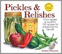 Pickles & Relishes: From apples to zucchini, 150 recipes for preserving the harvest