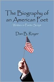 The Biography Of An American Poet by Dan B. Royer: Book Cover