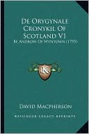 De Orygynale Cronykil Of Scotland V1: Be Androw Of Wyntown (1795)