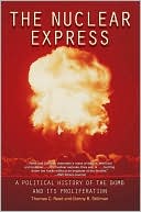The Nuclear Express: A Political History of the Bomb and Its Proliferation
