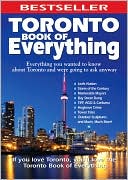 Toronto Book of Everything: Everything You Wanted to Know About Toronto and Were Going to Ask Anyway