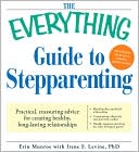 The Everything Guide to Stepparenting: Practical, reassuring advice for creating healthy, long-lasting relationships
