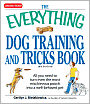 The Everything Dog Training and Tricks Book: All you need to turn even the most mischievous pooch into a well-behaved pet