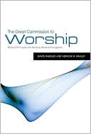 The Great Commission to Worship: Biblical Principles for Worship-Based Evangelism