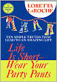 Life is Short-Wear Your Party Pants: Ten Simple Truths that Lead to an Amazing Life