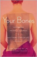 Your Bones: How You Can Prevent Osteoporosis & Have Strong Bones for Life Naturally
