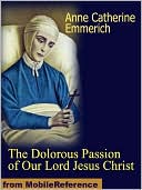 download The Dolorous Passion of Our Lord Jesus Christ book