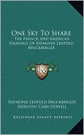One Sky To Share: The French And American Journals Of Raymond Leopold Bruckberger