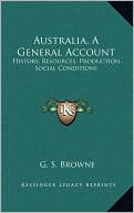 Australia, A General Account: History, Resources, Production, Social Conditions