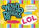 Would You Rather...? LOL: Over 300 Intensely Intriguing Questions to Ask Your Friends