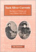 download Such Silver Currents : The Story of William and Lucy Clifford, 1845-1929 book