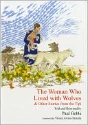 The Woman Who Lived with Wolves: & Other Stories from the Tipi