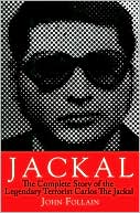 Jackal: The Complete Story of the Legendary Terrorist, Carlos the Jackal