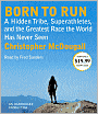 Born to Run: A Hidden Tribe, Superathletes, and the Greatest Race the World Has Never Seen
