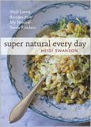 Super Natural Every Day: Well-loved Recipes from My Natural Foods Kitchen