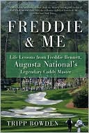 Freddie & Me: Life Lessons from Freddie Bennett, Augusta National's Legendary Caddy Master