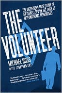 The Volunteer: The Incredible True Story of an Israeli Spy on the Trail of International Terrorists