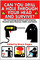 Can You Drill a Hole Through Your Head and Survive?: 180 Fascinating Questions and Amazing Answers about Science, Health, and Nature