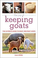 The Joy of Keeping Goats: The Ultimate Guide to Dairy and Meat Goats