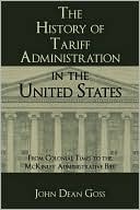 The History of Tariff Administration in the United States: From Colonial Times to the Mckinley Administration Bill