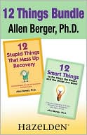2 Title Bundle: 12 Stupid Things That Mess Up Recovery&12 Smart Things to Do When the Booze and Drugs Are Gone: Avoiding Relapse through Self-Awareness and Right Action; Choosing Emotional Sobriety through Self-Awareness and Right Action