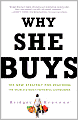 Why She Buys: The New Strategy for Reaching the World's Most Powerful Consumers