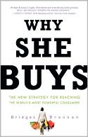 Why She Buys: The New Strategy for Reaching the World's Most Powerful Consumers